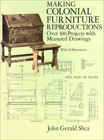 Making Colonial Furniture Reproductions: Over 100 Projects With Measured Drawings