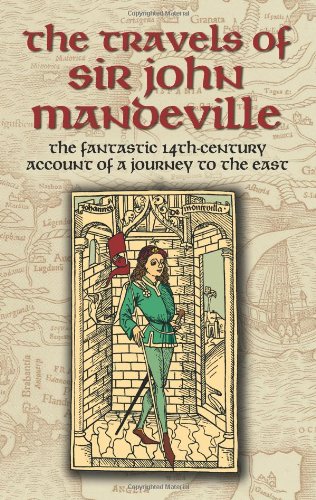 The Travels of Sir John Mandeville: The Fantastic 14th-Century Account of a Journey to the East