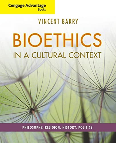 Cengage Advantage Books: Bioethics in a Cultural Context: Philosophy, Religion, History, Politics