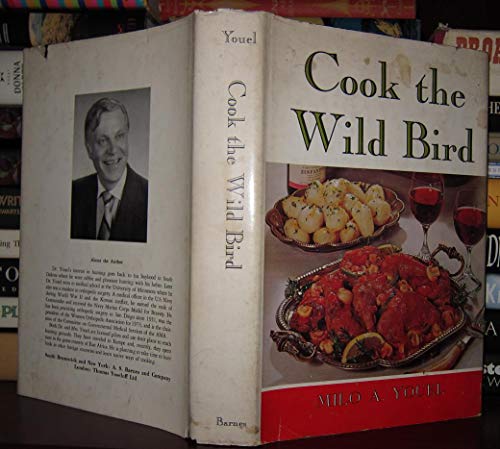 Cook the wild bird: An erudite treatise on the joy of hunting, cooking, and eating game birds