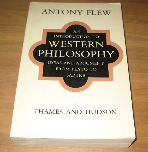 An Introduction To Western Philosophy. Ideas And Argument From Plato To Sartre - by Flew, Antony - Hardcover