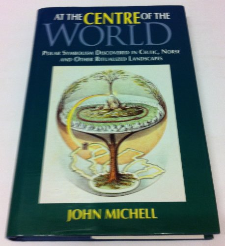 At the Center of the World: Polar Symbolism Discovered in Celtic, Norse and Other Ritualized Landscapes