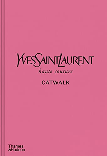 Yves Saint Laurent Catwalk: The Complete Haute Couture Collections 1962-2002 /anglais