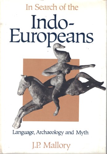 In Search of the Indo-Europeans: Language, Archaeology and Myth