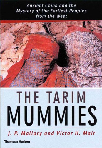 The Tarim Mummies: Ancient China and the Mystery of the Earliest Peoples from the West