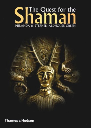 The Quest for the Shaman: Shape-Shifters, Sorcerers and Spirit Healers in Ancient Europe