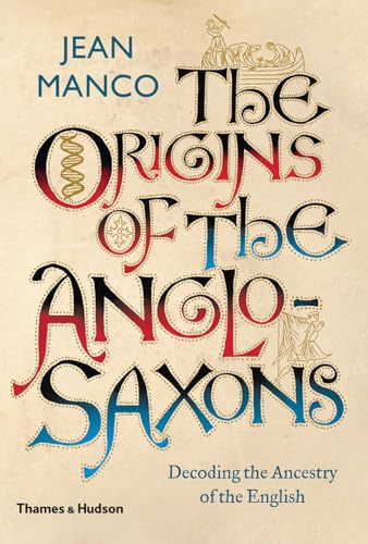 The Origins of the Anglo-Saxons: Decoding the Ancestry of the English