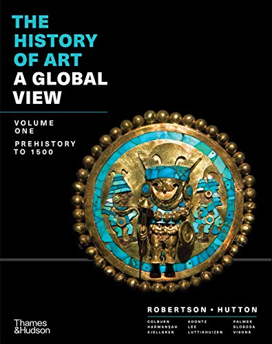 The History of Art: A Global View: Prehistory to 1500 (Volume 1)