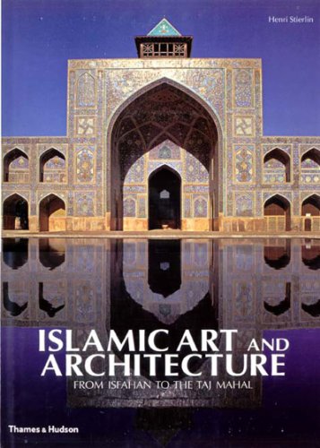 Islamic Art and Architecture: From Isfahan to the Taj Mahal