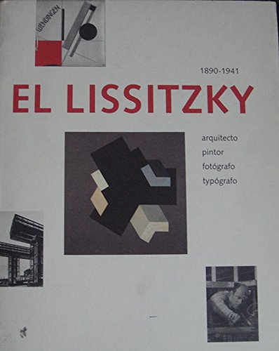 El Lissitzky: 1890-1941 : Architect, Painter, Photographer, Typographer