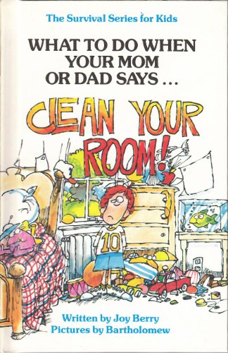 What to Do When Your Mom or Dad Says "Clean Your Room!" (Survival Series for Kids)