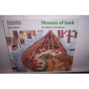 Houses of Bark: Tipi, Wigwam and Longhouse (Native Dwellings : Woodland Indians)