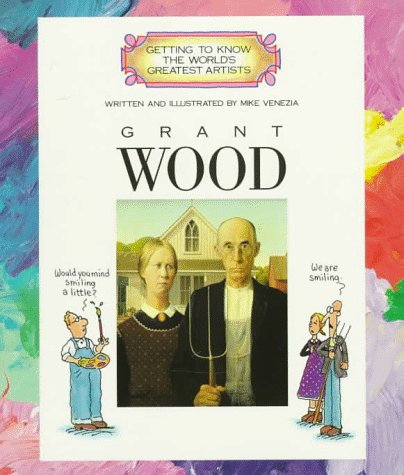 Grant Wood (Getting to Know the World's Greatest Artists)