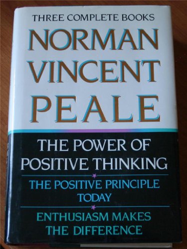 Norman Vincent Peale: Three Complete Books: The Power of Positive Thinking; The Positive Principle Today; Enthusiasm Makes the Difference