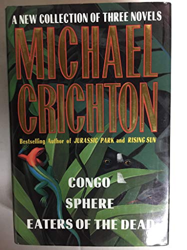 A New Collection of Three Complete Novels: Congo, Sphere, Eaters of the Dead