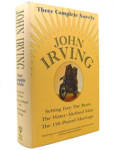 John Irving: Three Complete Novels: Setting Free The Bears, The Water-Method Man, The 158-Pound marriage