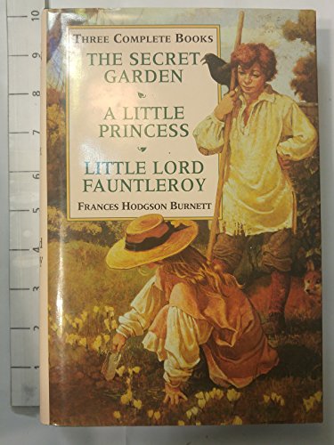 Three Complete Books: The Secret Garden/a Little Princess/Little Lord Fauntleroy