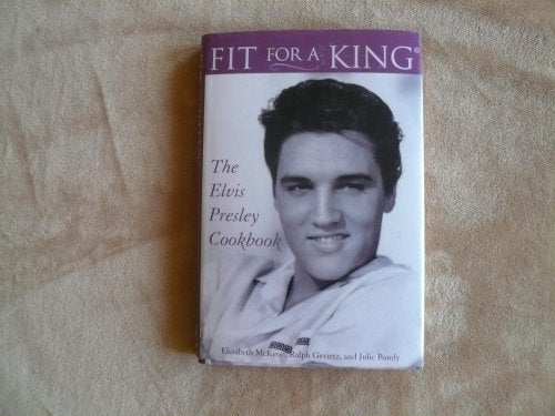 Fit for a King: The Elvis Presley Cookbook