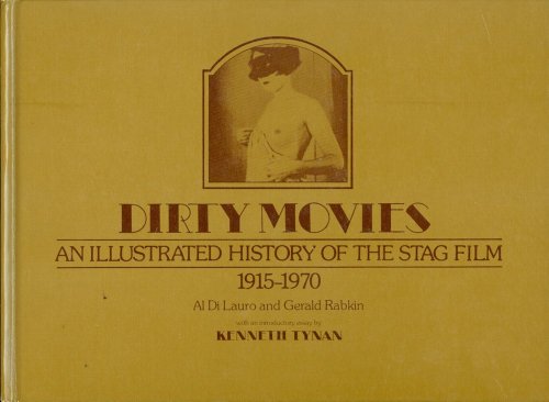 Dirty Movies: An Illustrated History of the Stag Film, 1915-1970