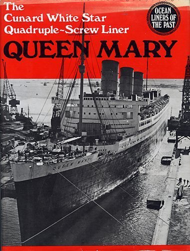 Queen Mary: The Cunard White Star Quadruple-Screw North Atlantic Liner (Ocean Liners of the Past Series)