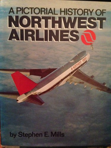 A Pictorial History Of Northwest Airlines - by Stephen E. Mills - Hardcover