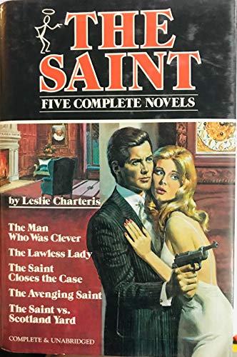 The Saint: Five Complete Novels: The Man Who Was Clever, The Lawless Lady, The Saint Closes the Case, The Avenging Saint, The Saint vs. Scotland Yard