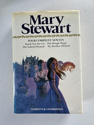Mary Stewart: Four Complete Novels (Touch Not the Cat, This Rough Magic, The Gabriel Hounds & My Brother Michael)