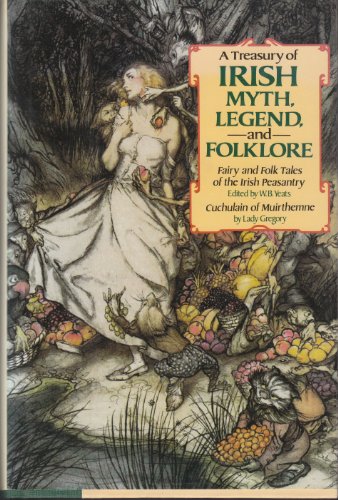 A Treasury of Irish Myth, Legend & Folklore (Fairy and Folk Tales of the Irish Peasantry / Cuchulain of Muirthemne)