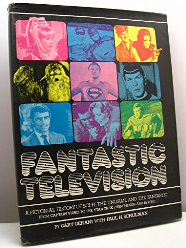 Fantastic Television: A Pictorial History of Sci-Fi, the Unusual and Fantastic From Captain Video to the Star Trek Phenomenon and Beyond...