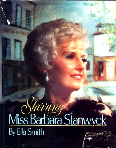 Starring Miss Barbara Stanwyck [Illustrated with 310 Photographs]