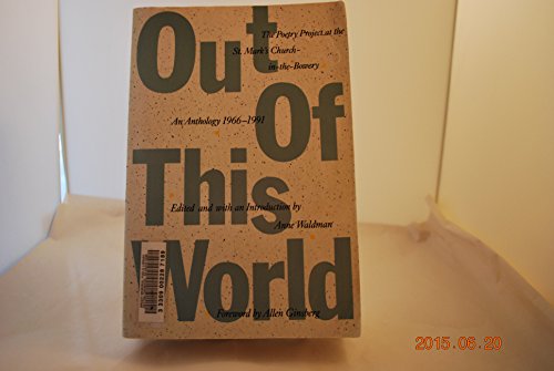 Out of This World: An Anthology of the St. Mark's Poetry Project 1966-1991