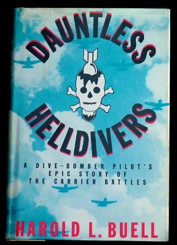 Dauntless Helldivers: A Dive-Bomber Pilot's Epic Story of the Carrier Battles