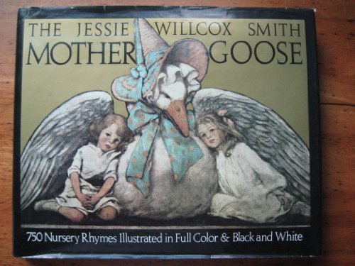 The Jessie Willcox Smith Mother Goose: A Careful and Full Selection of the Rhymes (with numerous illustrations in full color and black and white)