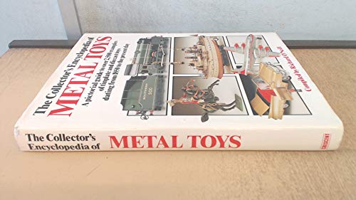 The Collector's Encyclopedia of Metal Toys: A Pictorial Guide to Over 2,500 Examples of Tinplate and Diecast Toys Dating from 1850 to the Present Day