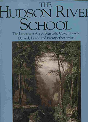 Hudson River School: The Landscape Art of Bierstadt, Cole, Church, Durand, Heade and twenty other artists