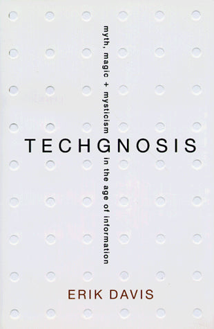 TechGnosis: Myth, Magic, and Mysticism in the Age of Information