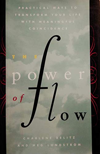 The Power of Flow: Practical Ways to Transform Your Life with Meaningful Coincidence