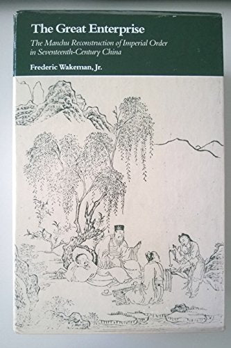 The Great Enterprise: The Manchu Reconstruction of Imperial Order in Seventeenth-Century China