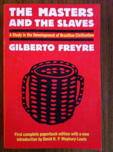 The Masters and the Slaves (Casa-Grande & Senzala): A Study in the Development of Brazilian Civilization