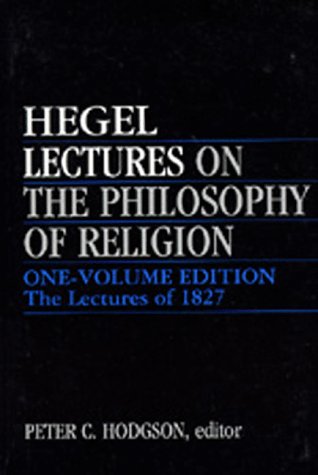 Lectures on the Philosophy of Religion: One-Volume Edition - The Lectures of 1827