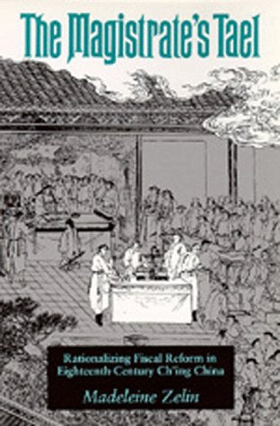 The Magistrate's Tæl: Rationalizing Fiscal Reform in Eighteenth Century Ch'ing China