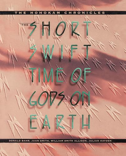 The Short, Swift Time of Gods on Earth: The Hohokam Chronicles