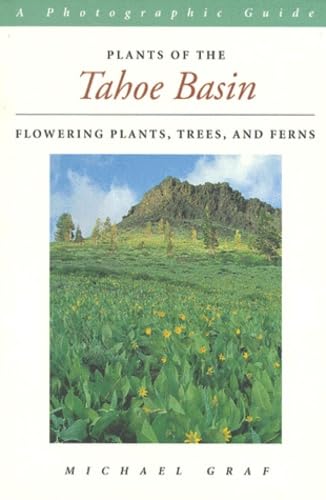 Plants of the Tahoe Basin: Flowering Plants, Trees, and Ferns