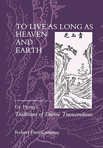 To Live as Long as Heaven and Earth: A Translation and Study of Ge Hong's Traditions of Divine Transcendents (Volume 2)