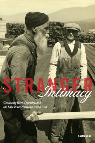 Stranger Intimacy: Contesting Race, Sexuality and the Law in the North American West (Volume 31) (American Crossroads)