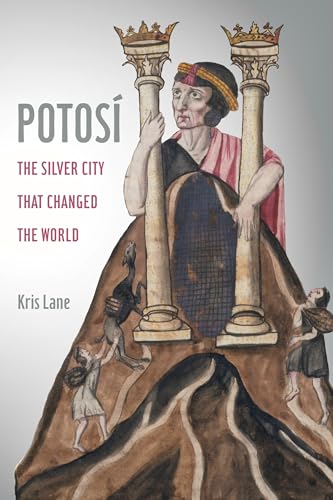 Potosi: The Silver City That Changed the World (California World History Library) (Volume 27)