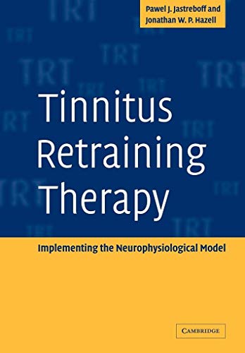 Tinnitus Retraining Therapy: Implementing the Neurophysiological Model