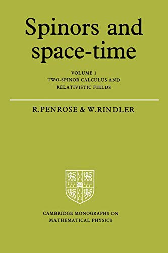 Spinors and Space-Time: Volume 1, Two-Spinor Calculus and Relativistic Fields (Cambridge Monographs on Mathematical Physics)