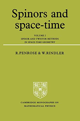 Spinors and Space-Time: Volume 2, Spinor and Twistor Methods in Space-Time Geometry (Cambridge Monographs on Mathematical Physics)