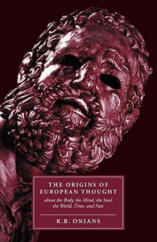 The Origins of European Thought: About the Body, the Mind, the Soul, the World, Time and Fate